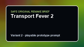 Transport Fever 2 original transport fever 2 diy game reference artwork 2
