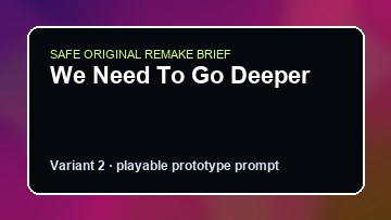 We Need To Go Deeper original we need to go deeper custom game reference artwork 2