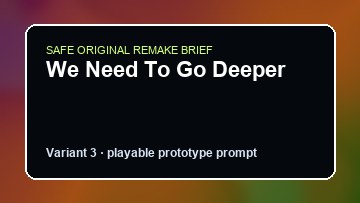 We Need To Go Deeper original we need to go deeper custom game reference artwork 3